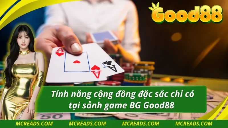 Xây dựng cộng đồng bet thủ gần gũi trong BG trực tuyến Good88