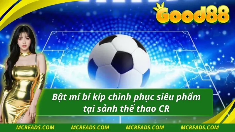 Bí kíp chinh phục siêu phẩm tại CR thể thao