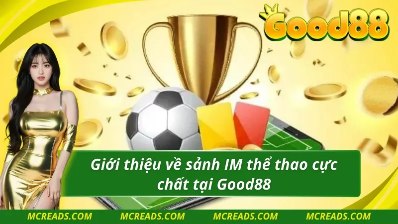 Giới thiệu về IM thể thao cực chất tại Good88