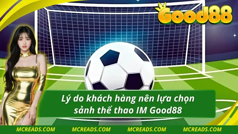 Lý do khách hàng nên lựa chọn IM thể thao Good88