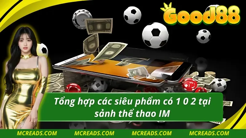 Tổng hợp siêu phẩm có 1 0 2 tại IM thể thao