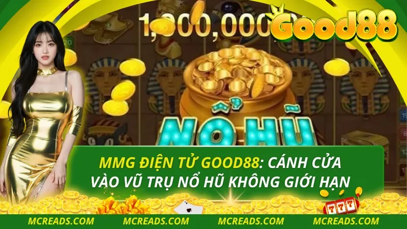 Nổ Hũ MMG – Slot Đổi Thưởng Ổn Định, Dễ Chơi Tại Good88