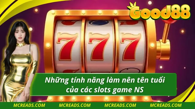 Tính năng thú vị có trong các tựa game slots Nổ Hũ NS