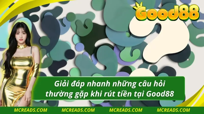 Những câu hỏi phổ biến khi rút tiền good88