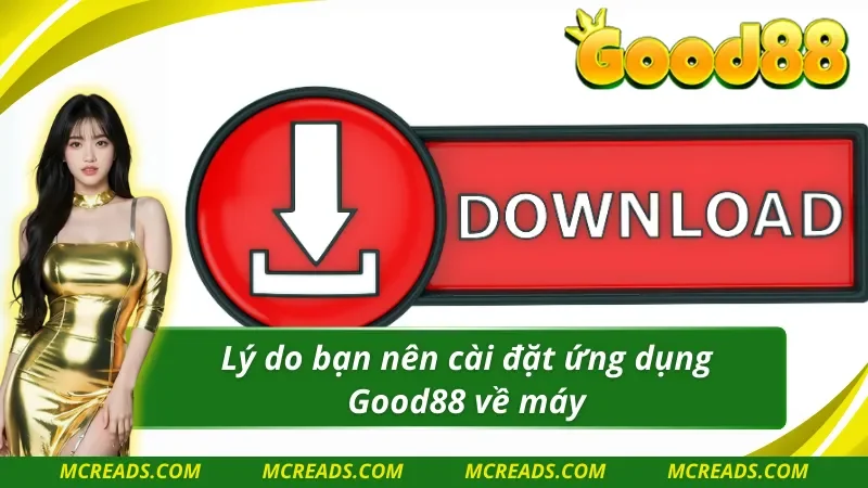 Lý do bạn nên tải app Good88 về máy