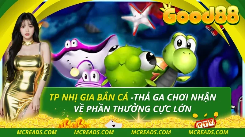 TP Nhị Gia Bắn Cá – Thế Giới Săn Cá Đổi Thưởng 3D Sống Động