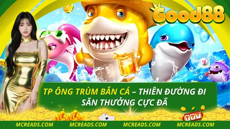 TP Ông Trùm Bắn Cá – Săn Boss Biển, Nhận Thưởng Cực Lớn