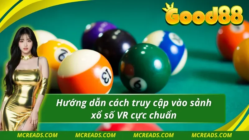 Hướng dẫn cách truy cập vào VR xổ số Good88