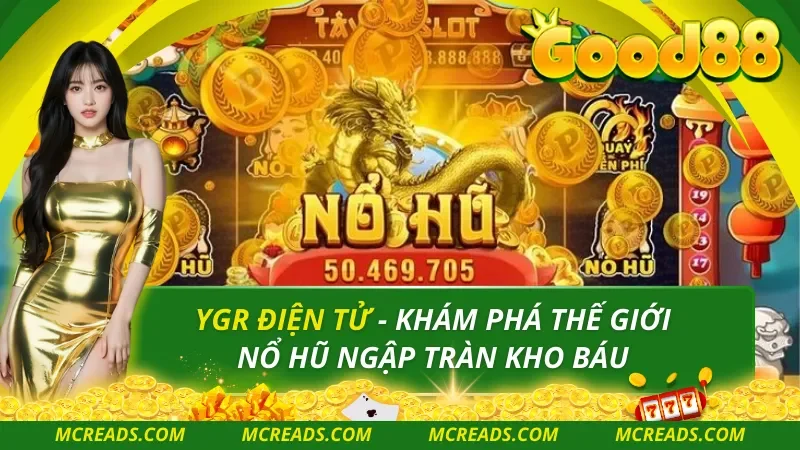 Nổ Hũ YGR – Slot Đổi Thưởng Ổn Định, Dễ Ăn Xu